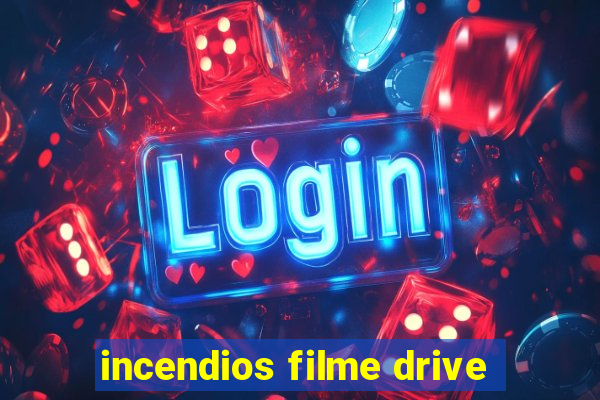 incendios filme drive